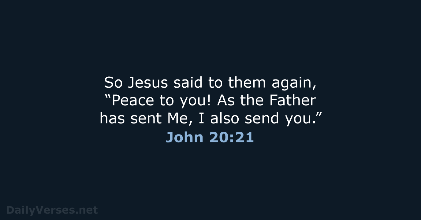 So Jesus said to them again, “Peace to you! As the Father… John 20:21