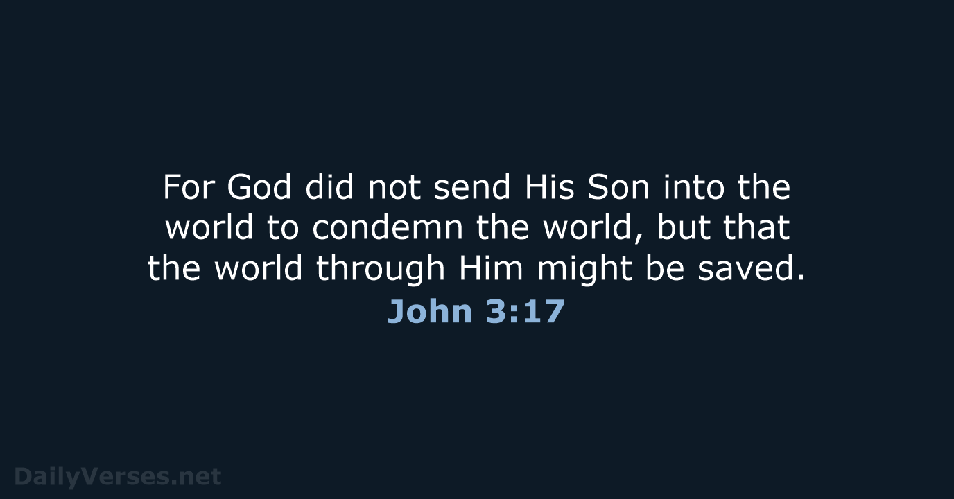 For God did not send His Son into the world to condemn… John 3:17