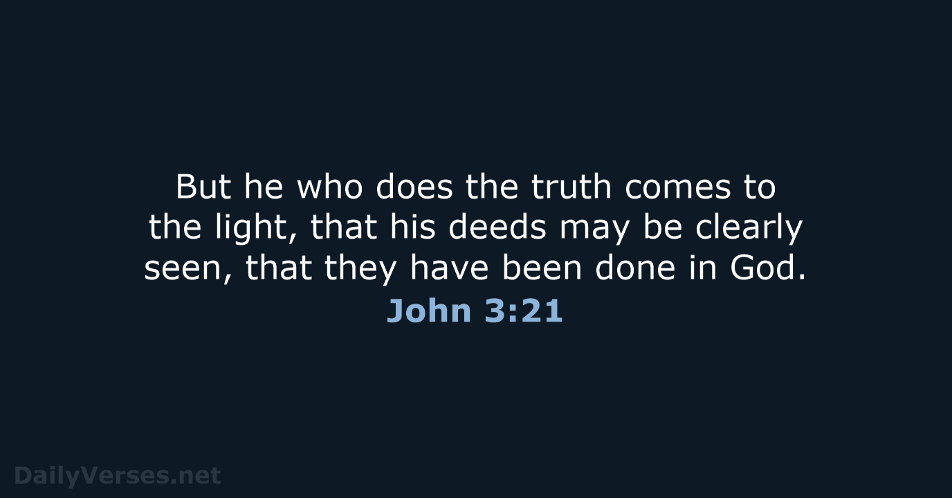 But he who does the truth comes to the light, that his… John 3:21