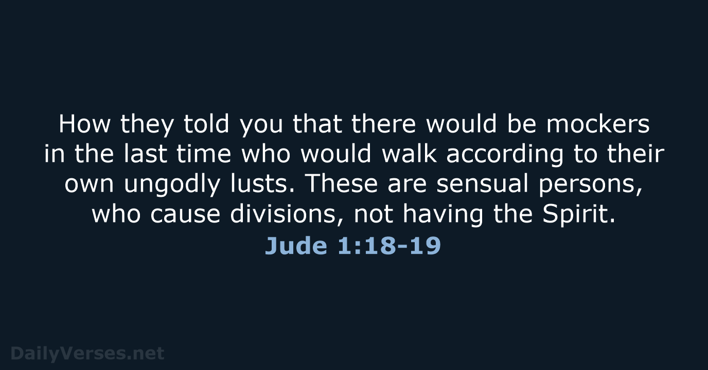 How they told you that there would be mockers in the last… Jude 1:18-19