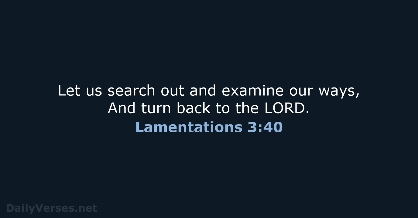 Lamentations 3:40 - NKJV