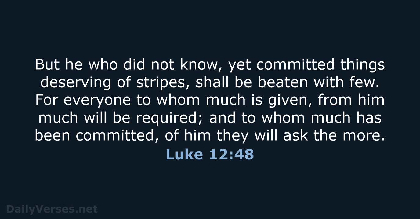 Luke 12:48 - NKJV