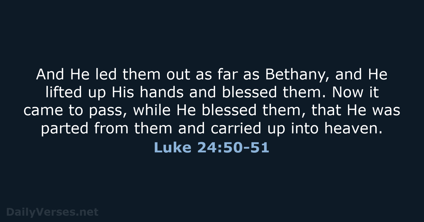 Luke 24:50-51 - NKJV