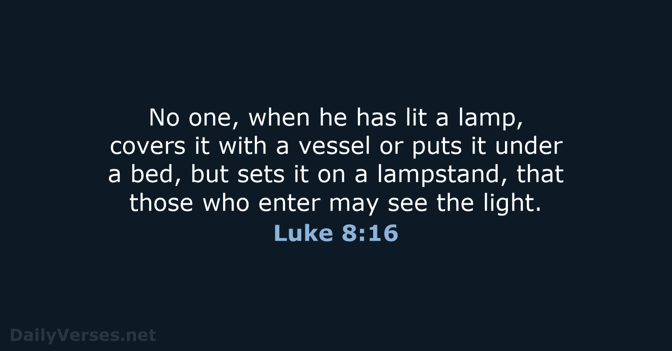 No one, when he has lit a lamp, covers it with a… Luke 8:16