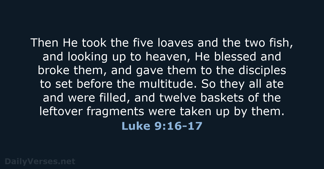 Then He took the five loaves and the two fish, and looking… Luke 9:16-17