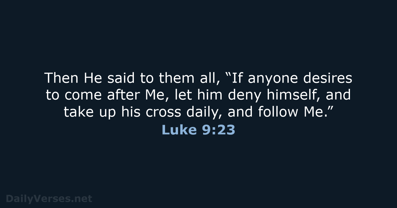 Luke 9:23 - NKJV