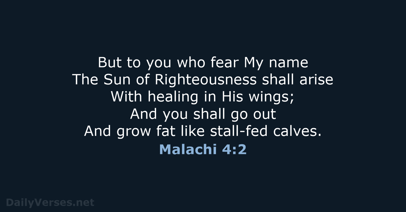 But to you who fear My name The Sun of Righteousness shall… Malachi 4:2