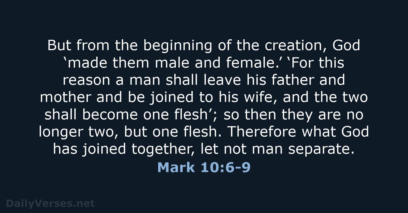 But from the beginning of the creation, God ‘made them male and… Mark 10:6-9