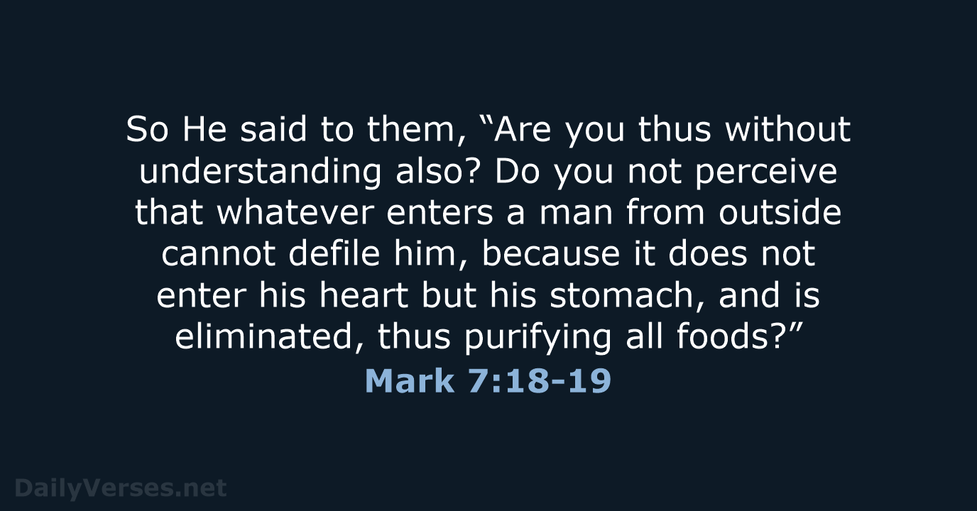 So He said to them, “Are you thus without understanding also? Do… Mark 7:18-19