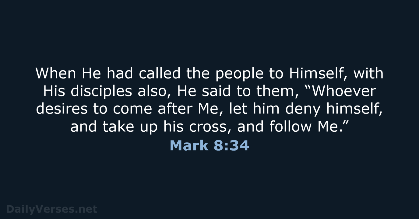 When He had called the people to Himself, with His disciples also… Mark 8:34