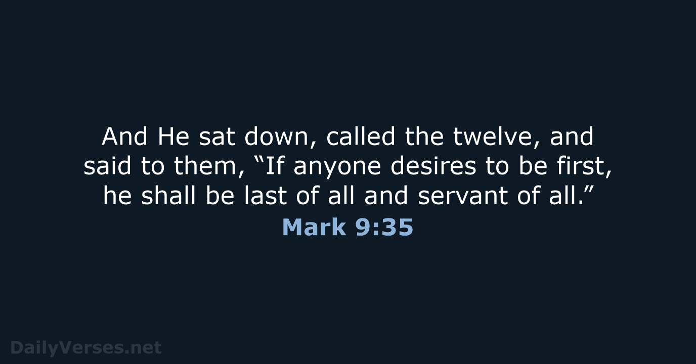 And He sat down, called the twelve, and said to them, “If… Mark 9:35