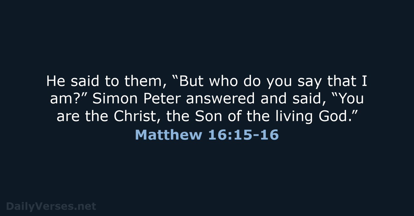 He said to them, “But who do you say that I am?”… Matthew 16:15-16