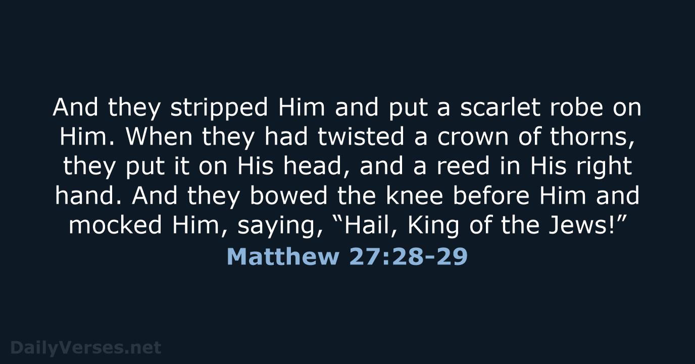 And they stripped Him and put a scarlet robe on Him. When… Matthew 27:28-29