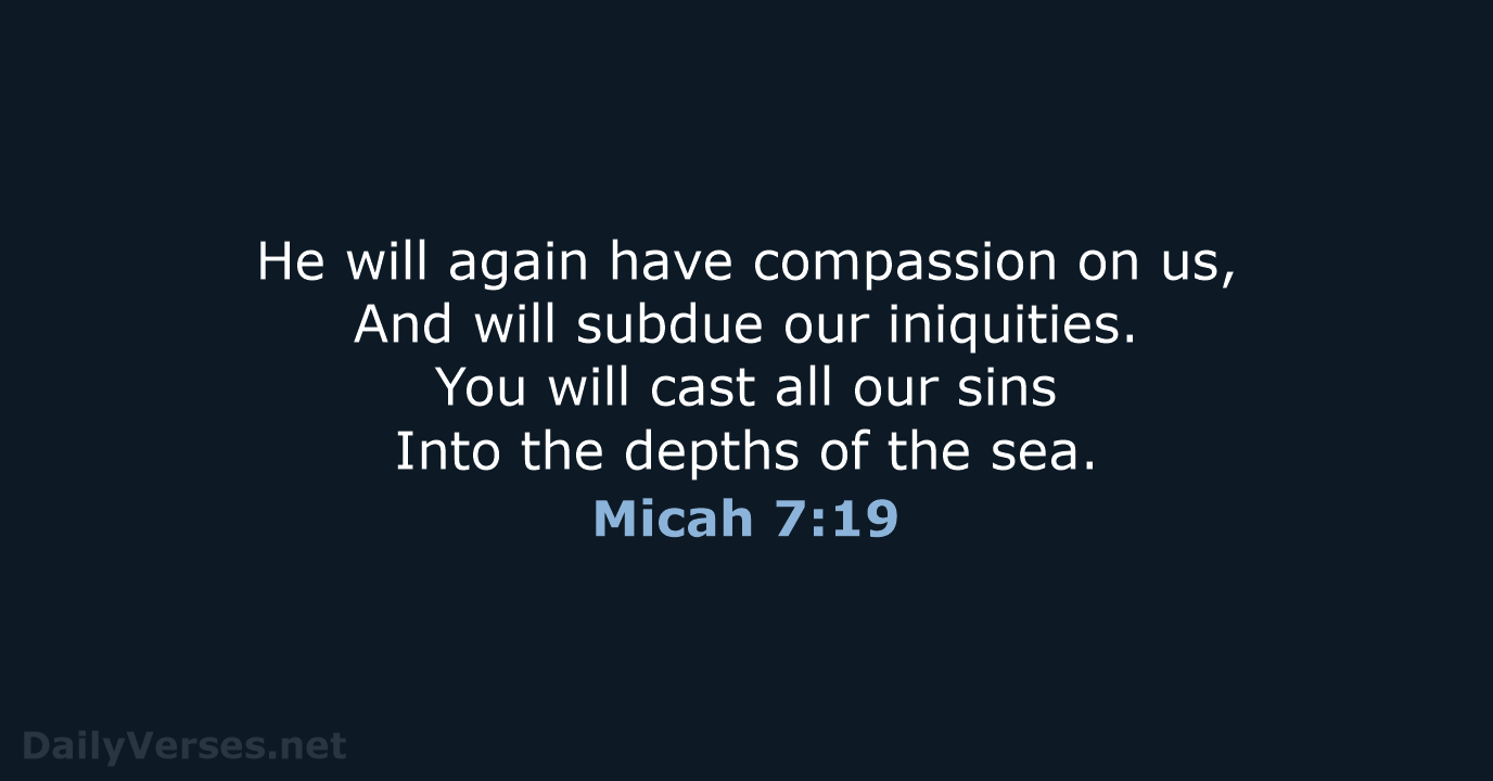 Micah 7:19 - NKJV