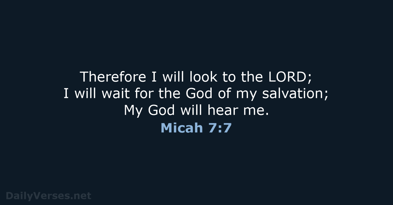 Therefore I will look to the LORD; I will wait for the… Micah 7:7