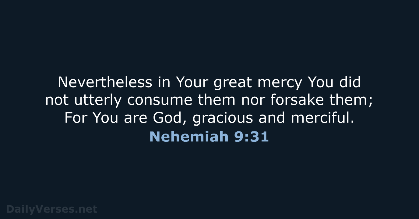 Nevertheless in Your great mercy You did not utterly consume them nor… Nehemiah 9:31