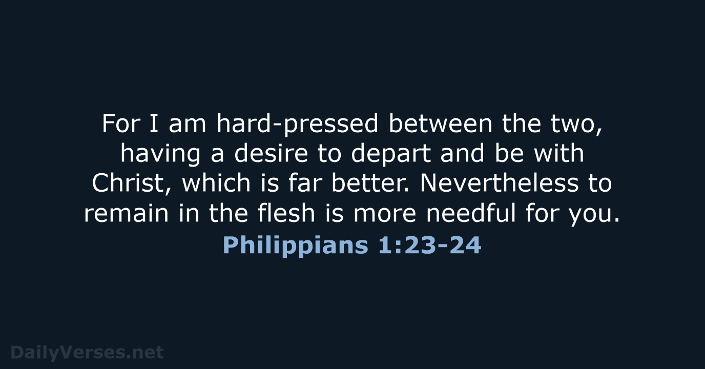 Philippians 1:23-24 - NKJV