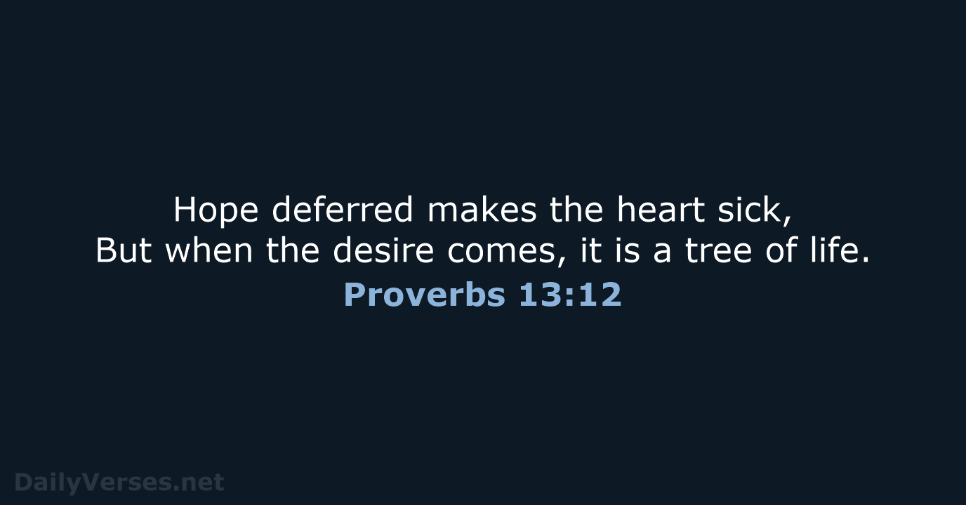 Proverbs 13:12 - NKJV