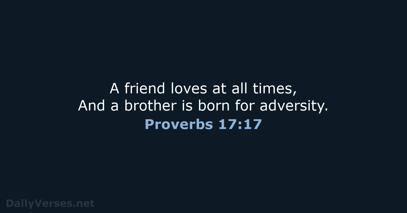 Proverbs 17:17 - NKJV