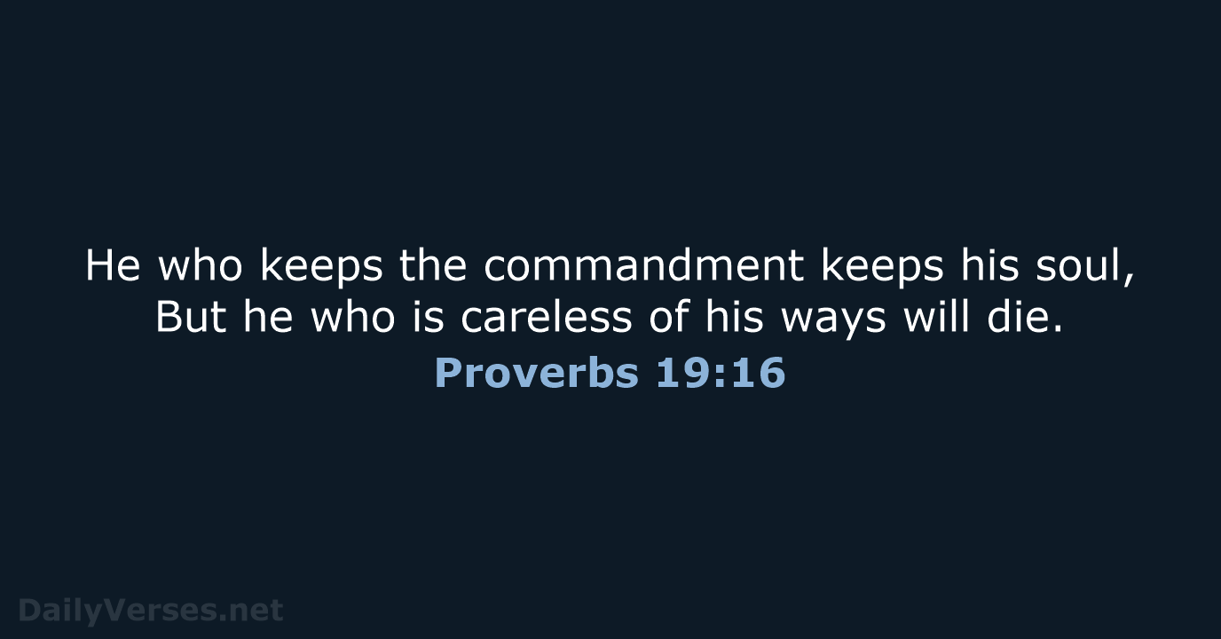 He who keeps the commandment keeps his soul, But he who is… Proverbs 19:16