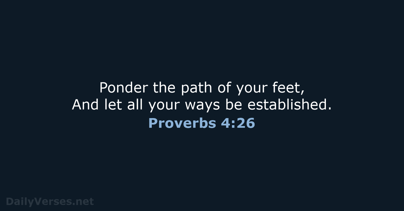 Proverbs 4:26 - NKJV