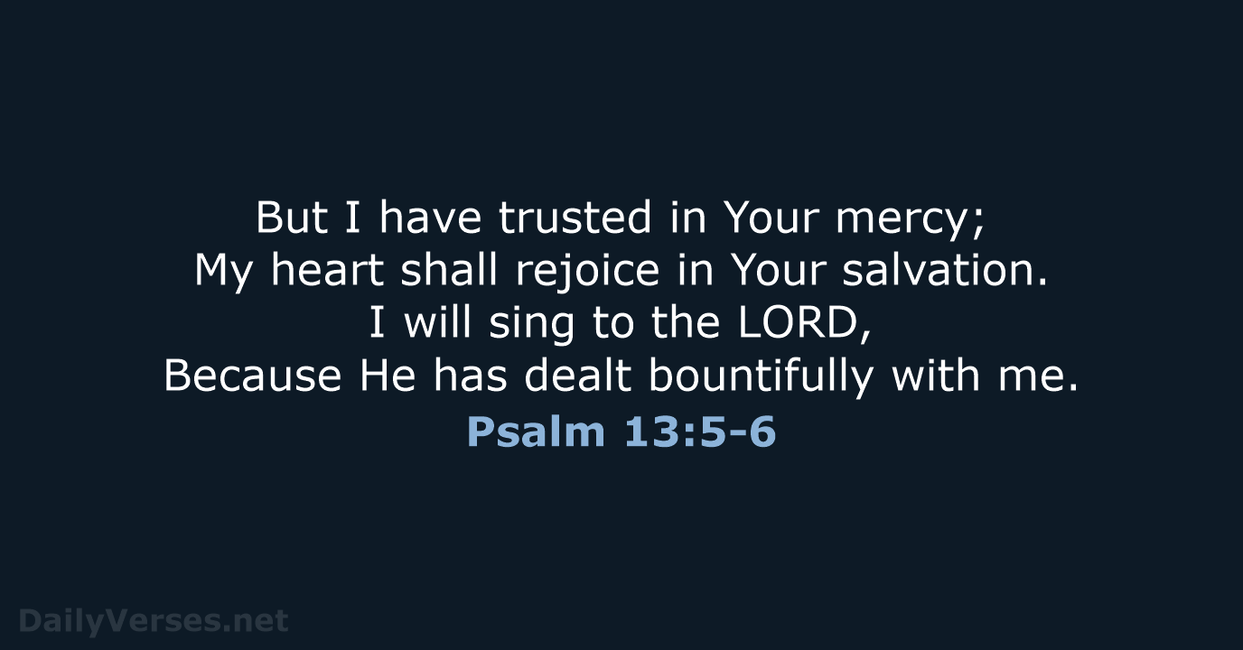 Psalm 13:5-6 - NKJV