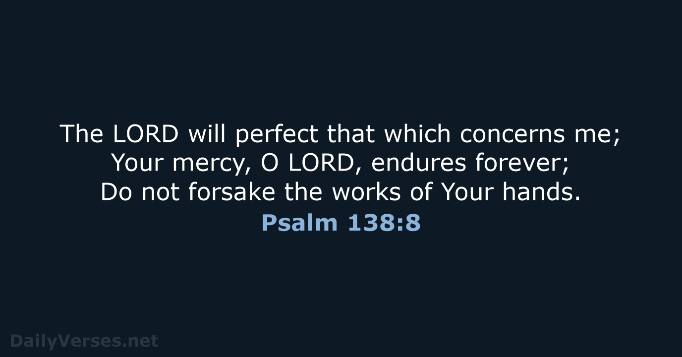Psalm 138:8 - NKJV