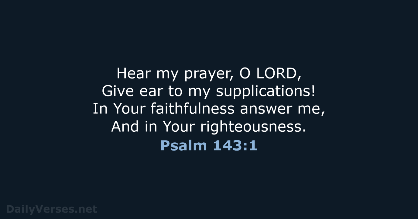 August 24 2019 Bible Verse Of The Day NKJV Psalm 143 1 august-24-2019-bible-verse-of-the-day-nkjv-psalm-143-1