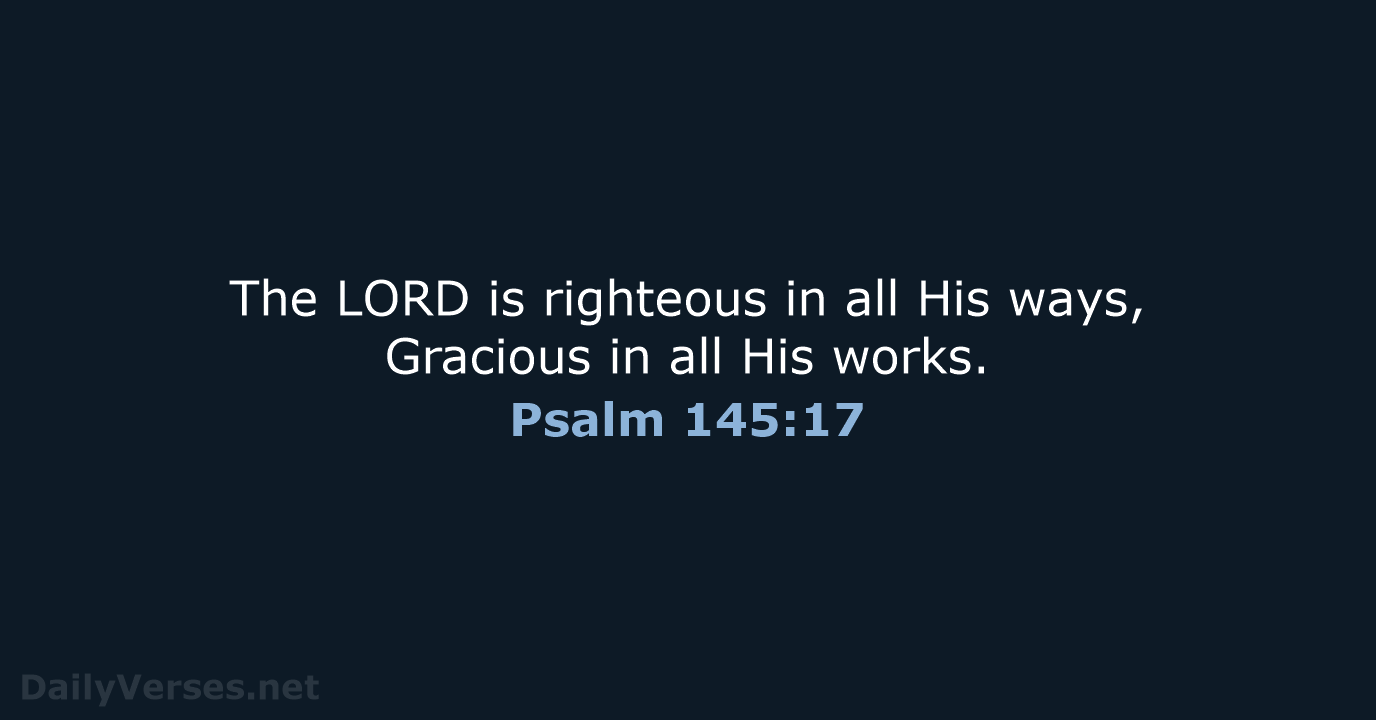 Psalm 145:17 - NKJV