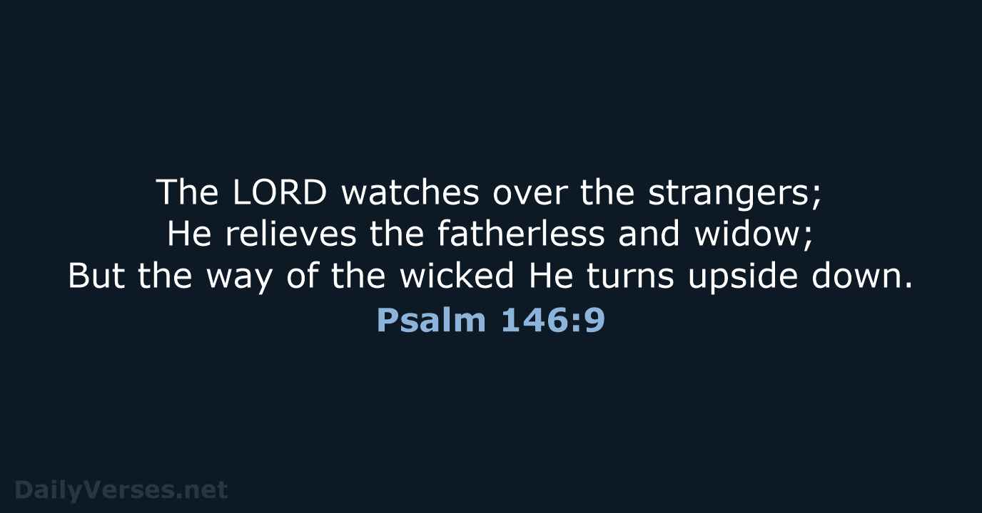 Psalm 146:9 - NKJV