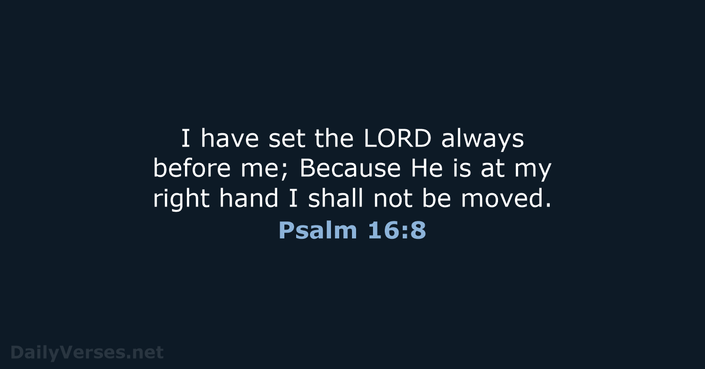 Psalm 16:8 - NKJV