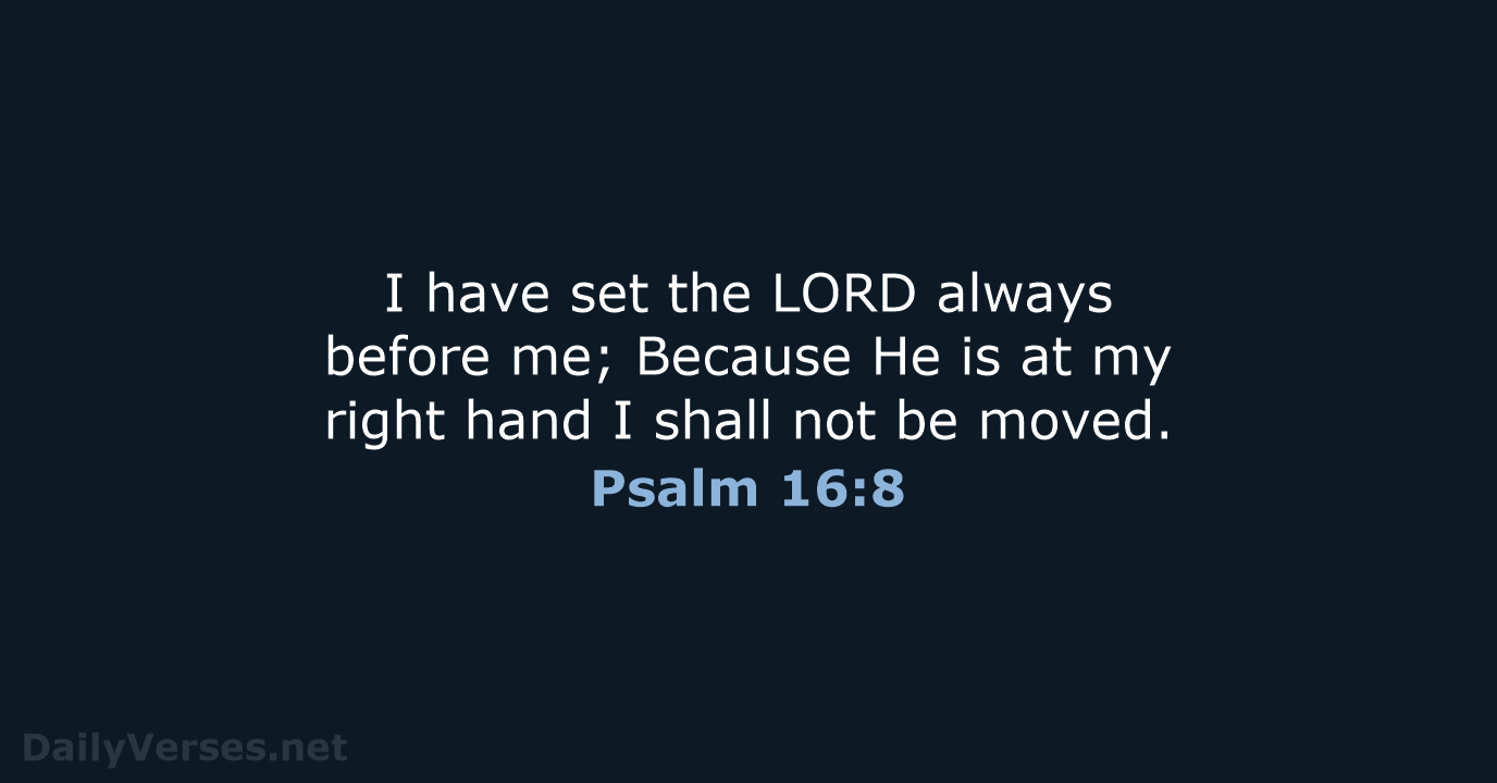 March 7, 2022 - Bible verse of the day (NKJV) - Psalm 16:8 ...