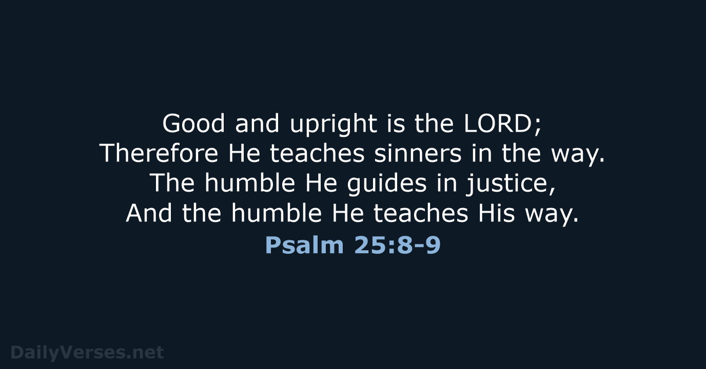 Psalm 25:8-9 - NKJV