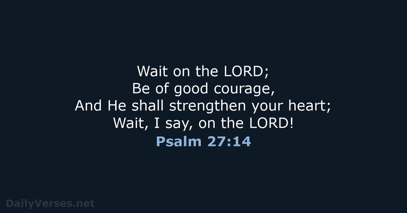 March 19, 2022 - Bible verse of the day (NKJV) - Psalm 27:14 ...