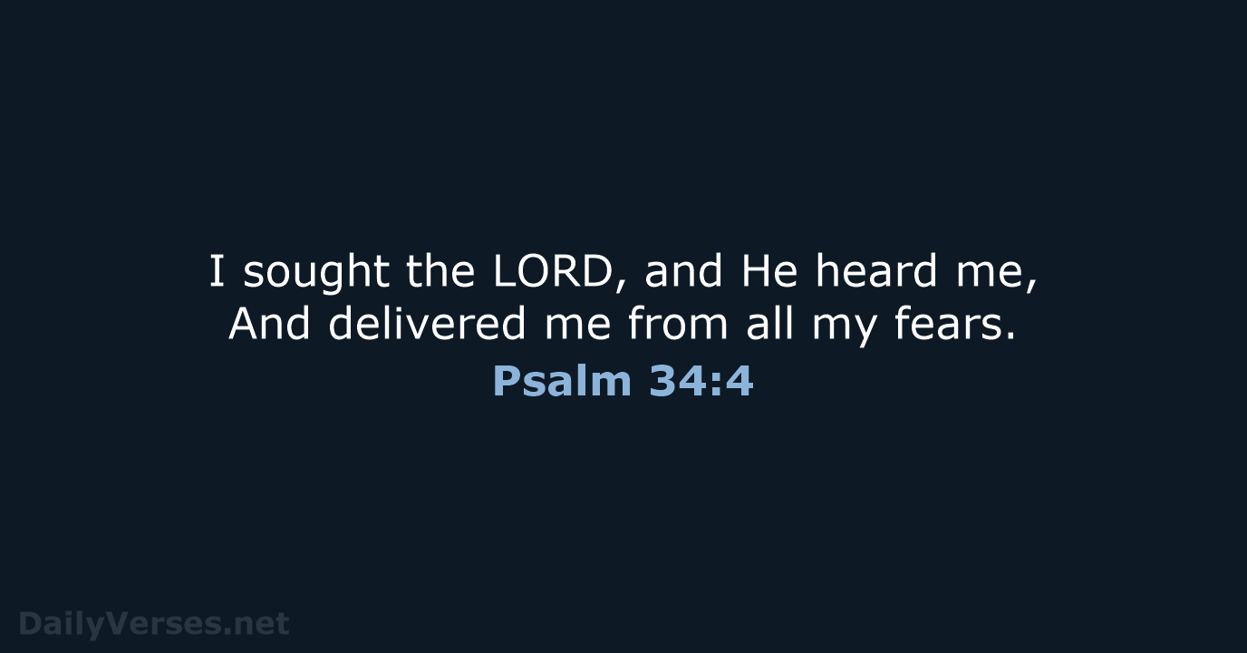 I sought the LORD, and He heard me, And delivered me from… Psalm 34:4