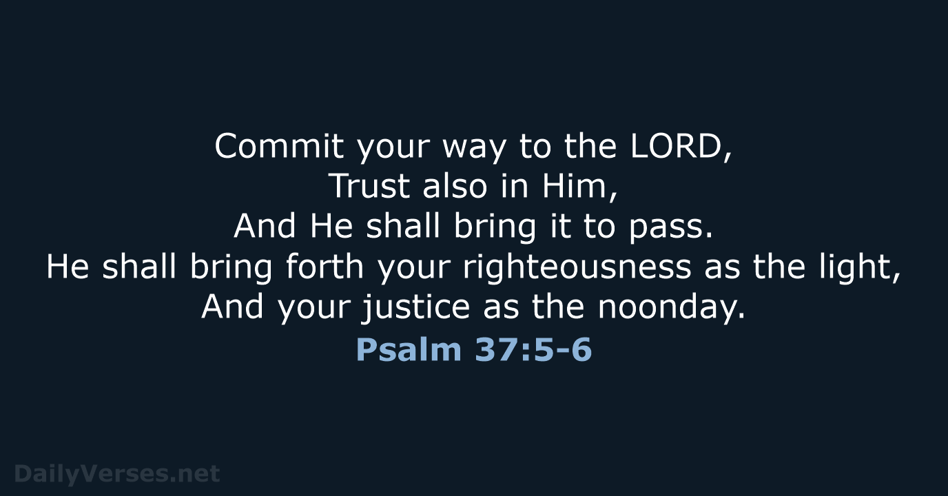 Psalm 37:5-6 - NKJV