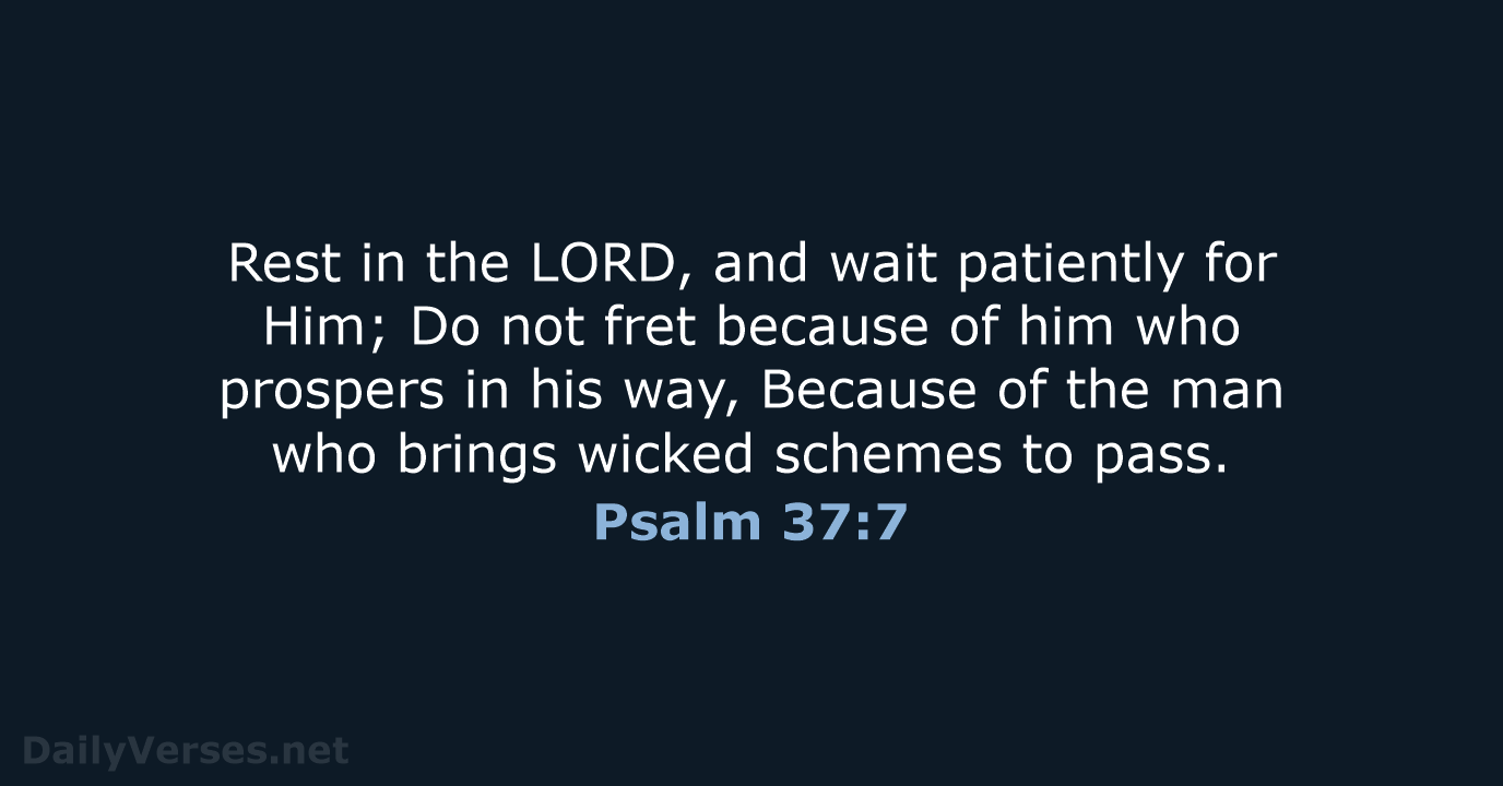 Psalm 37:7 - NKJV