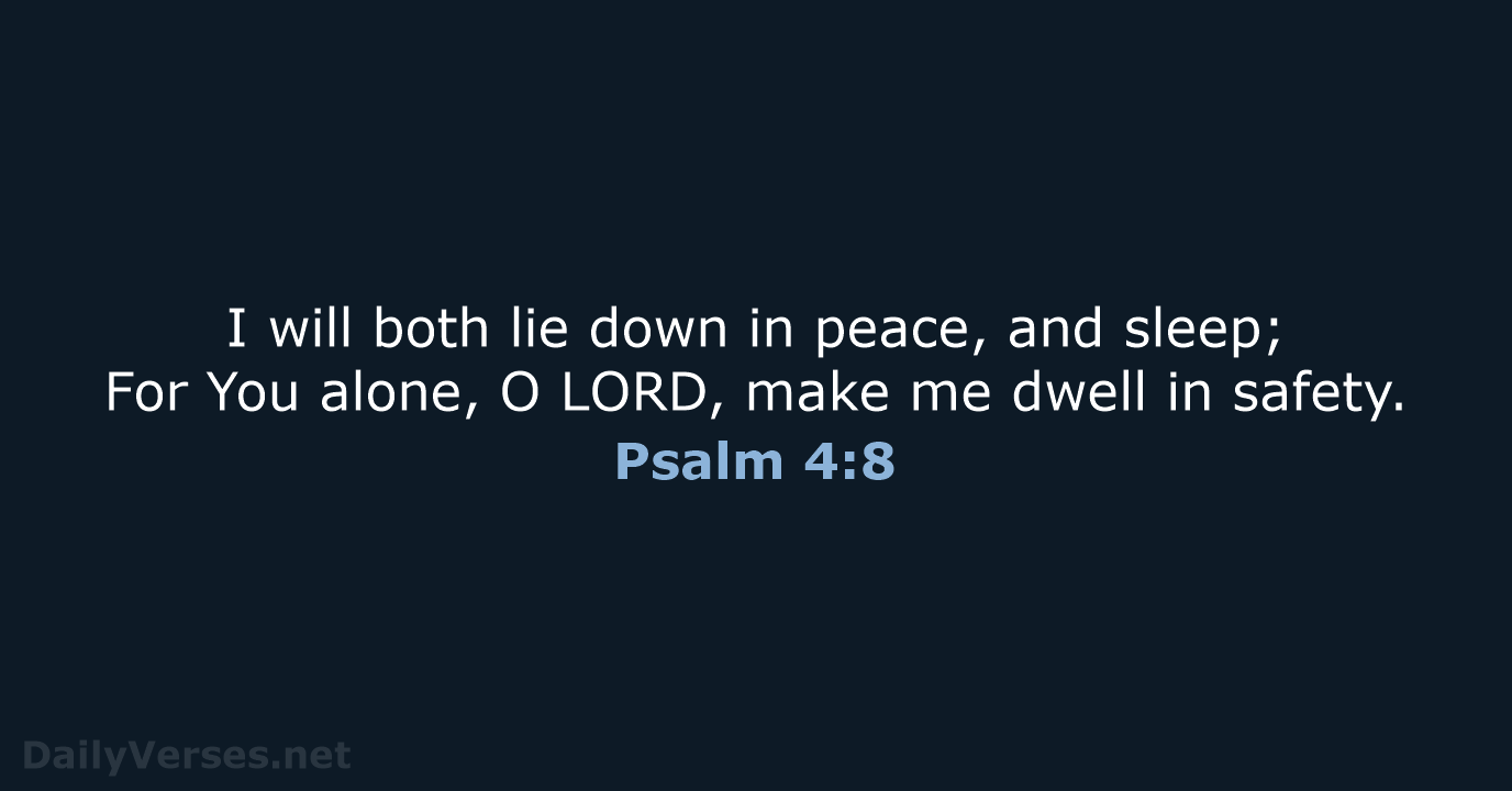 I will both lie down in peace, and sleep; For You alone… Psalm 4:8