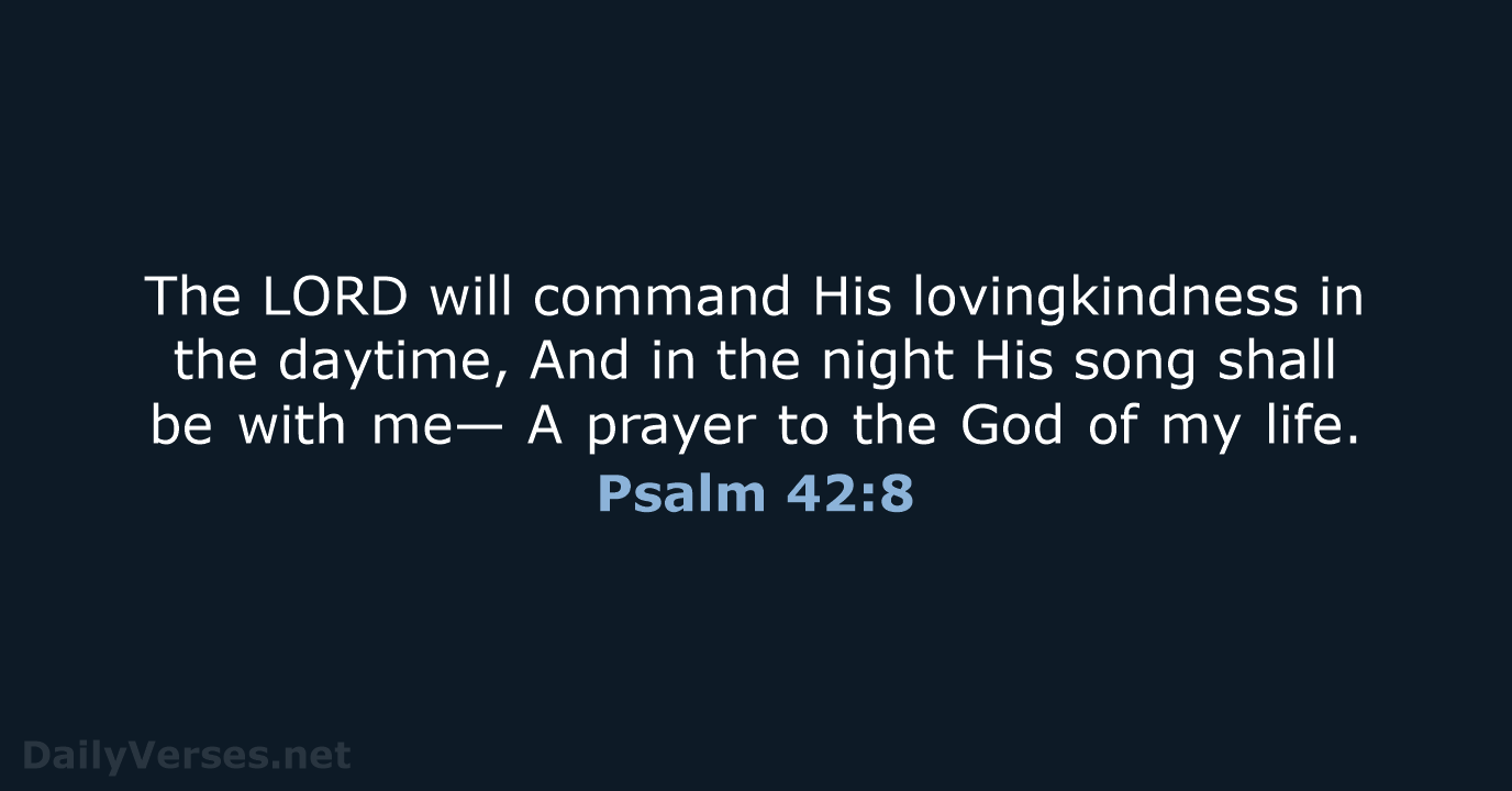 Psalm 42:8 - NKJV
