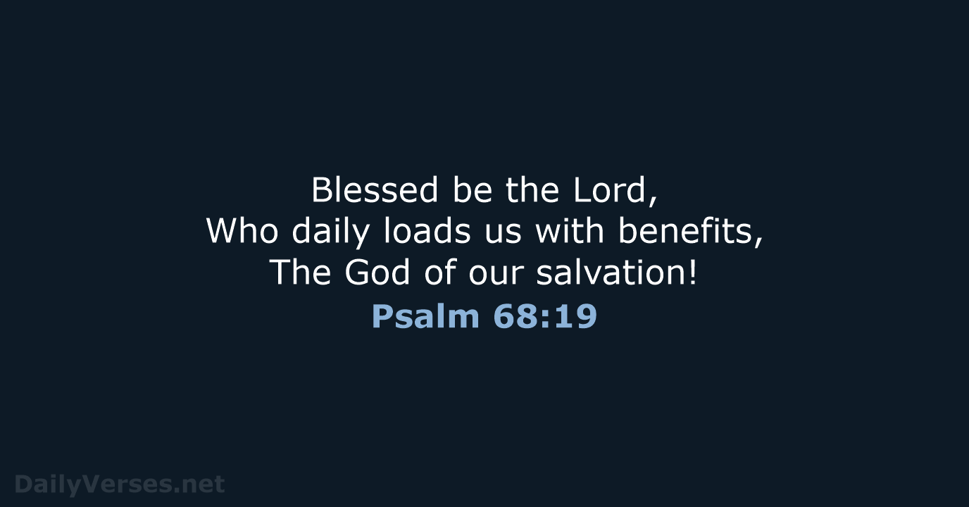 Psalm 68:19 - NKJV