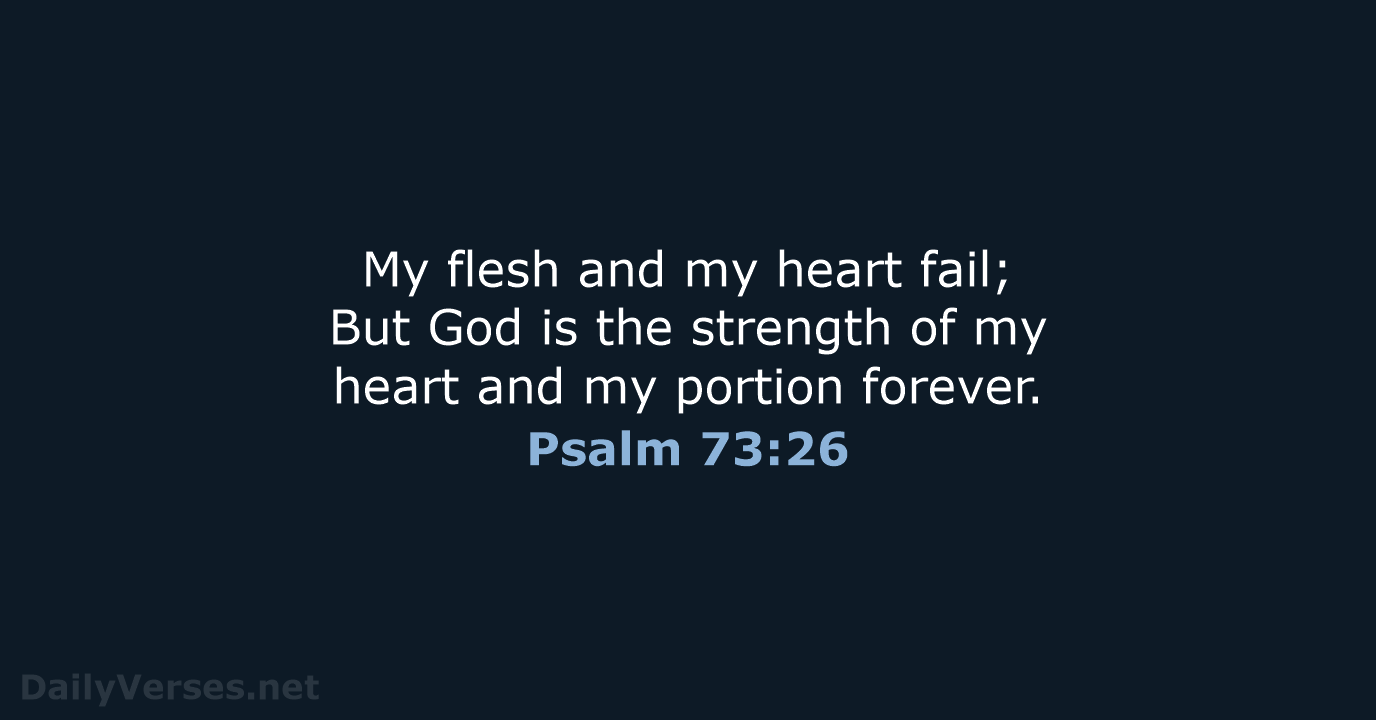 Psalm 73:26 - NKJV