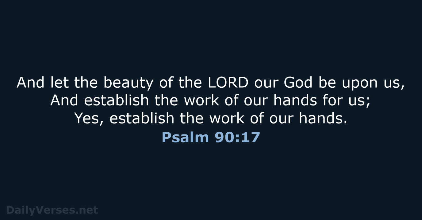 And let the beauty of the LORD our God be upon us… Psalm 90:17