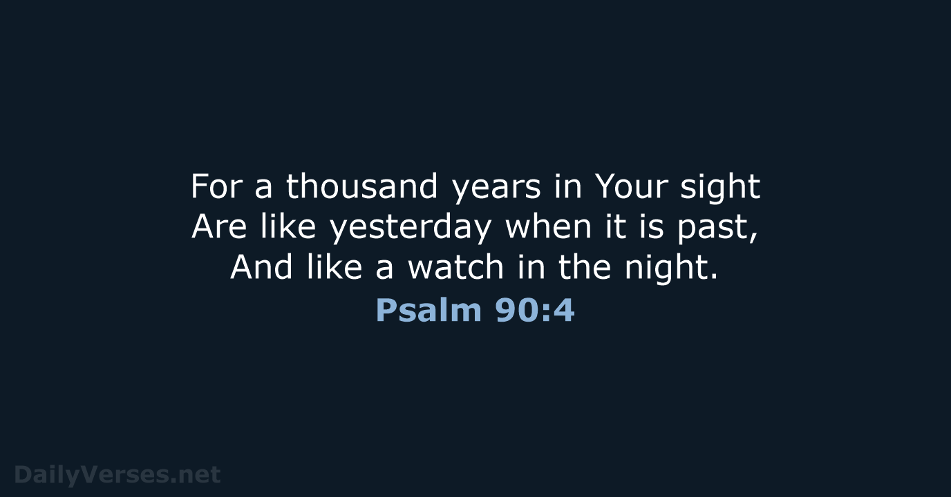 Psalm 90:4 - NKJV