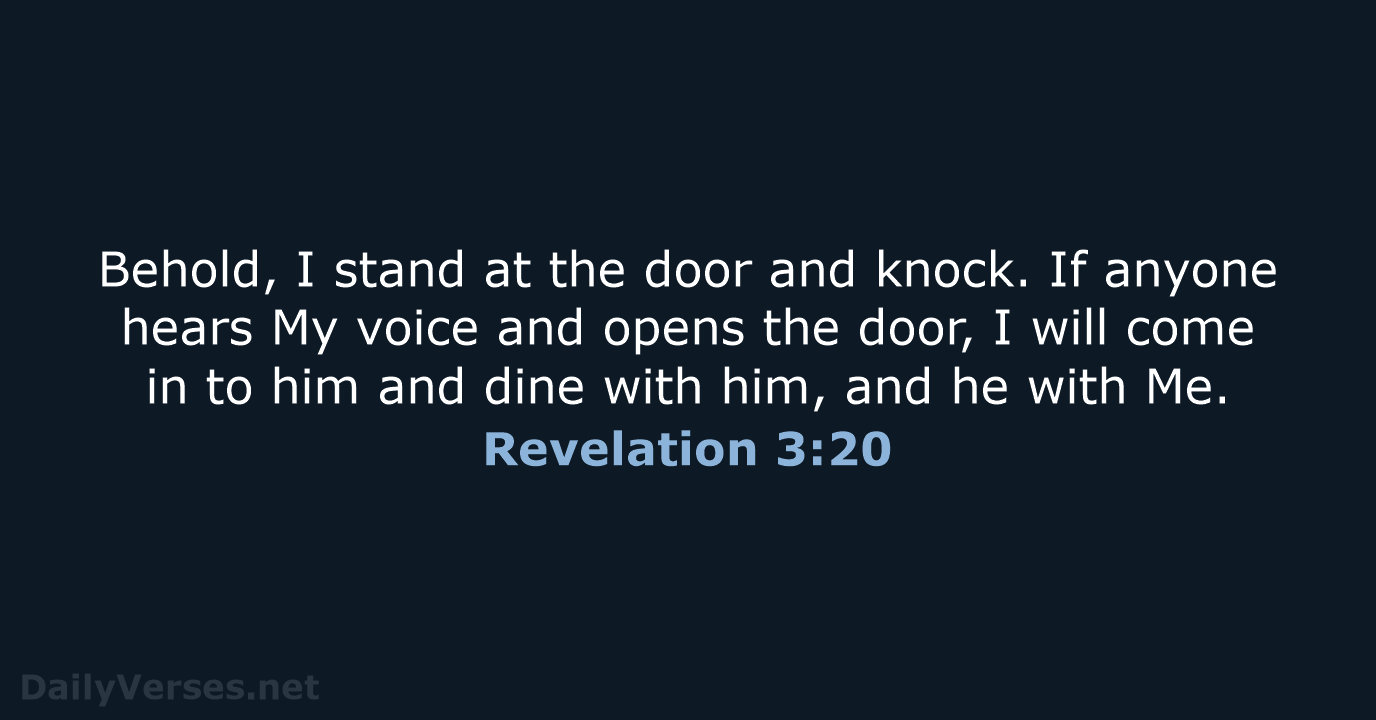 Behold, I stand at the door and knock. If anyone hears My… Revelation 3:20