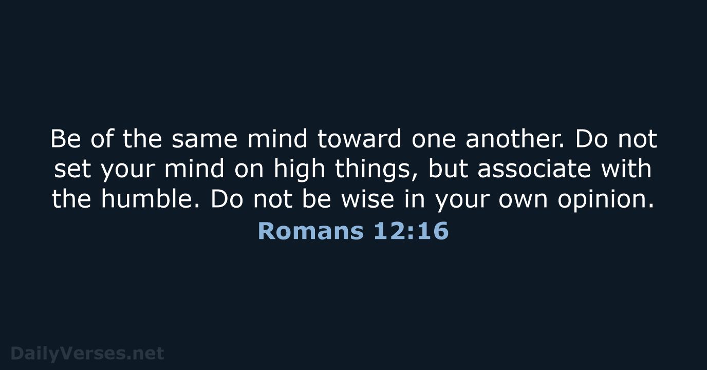 Romans 12:16 - NKJV