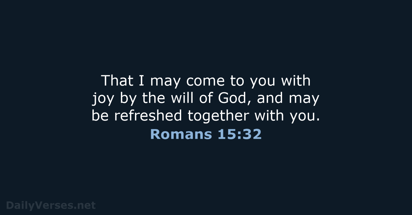 That I may come to you with joy by the will of… Romans 15:32