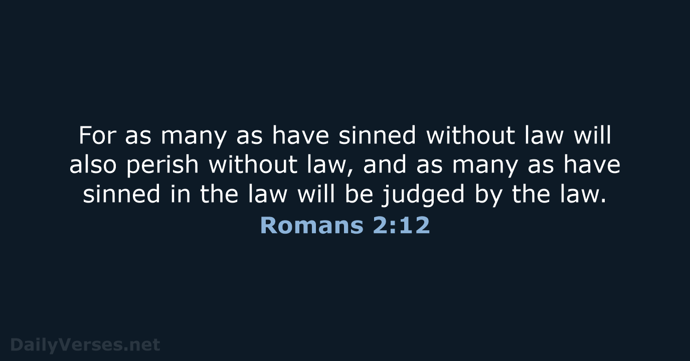 For as many as have sinned without law will also perish without… Romans 2:12