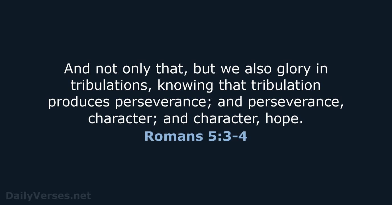 Romans 5:3-4 - NKJV