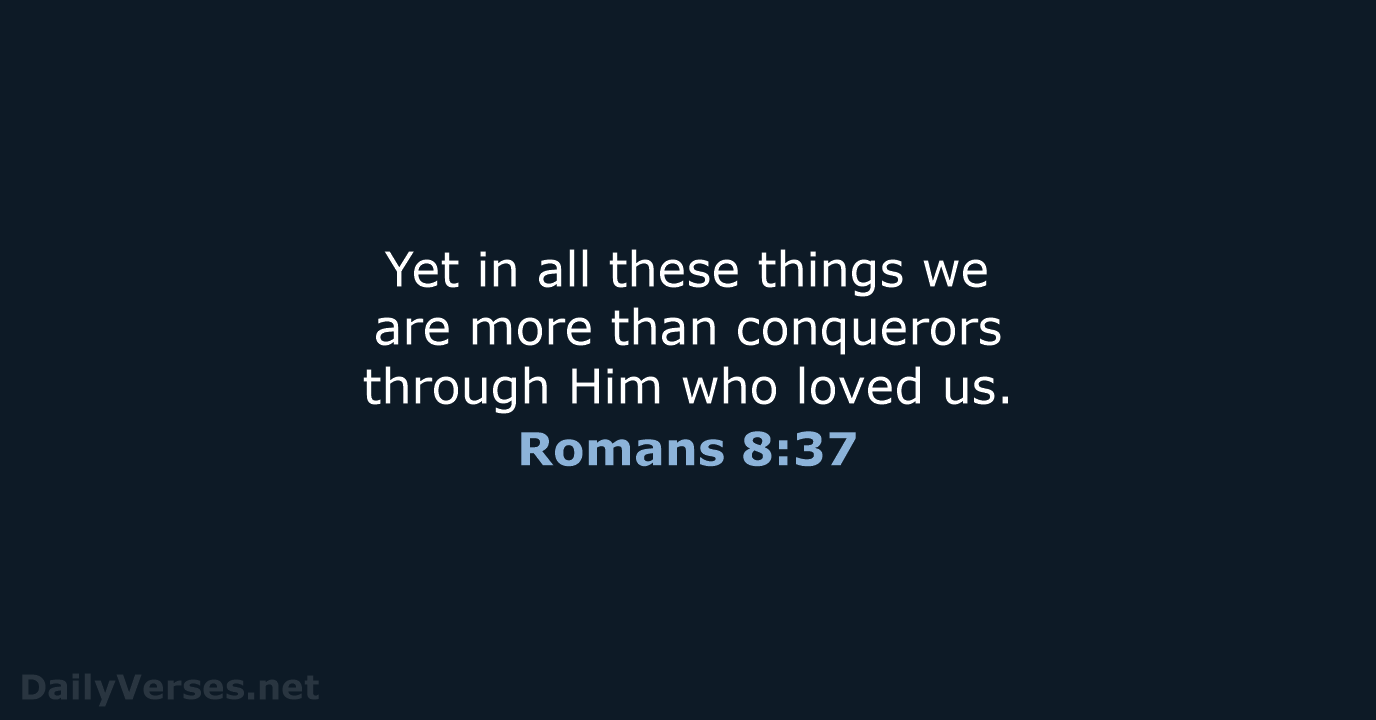 Romans 8:37 - NKJV
