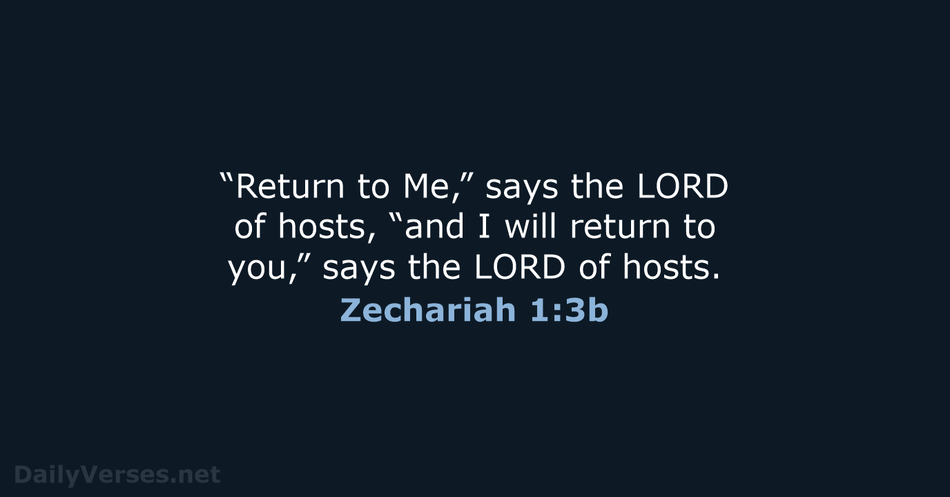“Return to Me,” says the LORD of hosts, “and I will return… Zechariah 1:3b